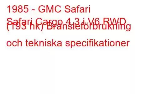 1985 - GMC Safari
Safari Cargo 4.3 i V6 RWD (193 hk) Bränsleförbrukning och tekniska specifikationer