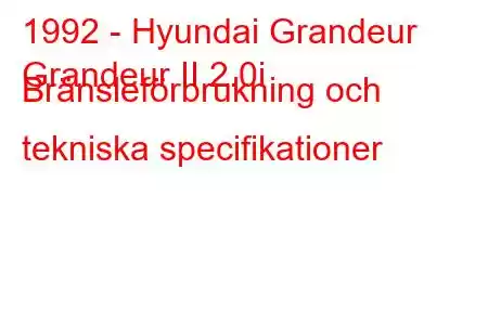 1992 - Hyundai Grandeur
Grandeur II 2.0i Bränsleförbrukning och tekniska specifikationer