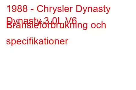 1988 - Chrysler Dynasty
Dynasty 3.0L V6 Bränsleförbrukning och specifikationer