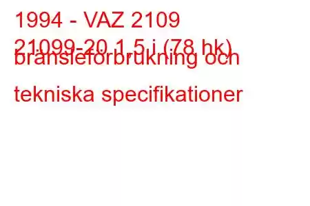 1994 - VAZ 2109
21099-20 1,5 i (78 hk) bränsleförbrukning och tekniska specifikationer