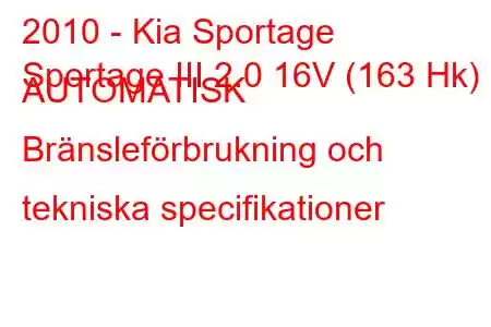 2010 - Kia Sportage
Sportage III 2.0 16V (163 Hk) AUTOMATISK Bränsleförbrukning och tekniska specifikationer