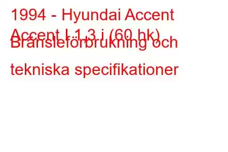 1994 - Hyundai Accent
Accent I 1,3 i (60 hk) Bränsleförbrukning och tekniska specifikationer