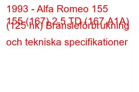 1993 - Alfa Romeo 155
155 (167) 2,5 TD (167.A1A) (125 hk) Bränsleförbrukning och tekniska specifikationer