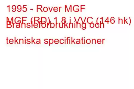 1995 - Rover MGF
MGF (RD) 1.8 i VVC (146 hk) Bränsleförbrukning och tekniska specifikationer