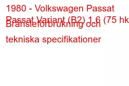 1980 - Volkswagen Passat
Passat Variant (B2) 1,6 (75 hk) Bränsleförbrukning och tekniska specifikationer