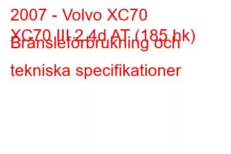 2007 - Volvo XC70
XC70 III 2.4d AT (185 hk) Bränsleförbrukning och tekniska specifikationer