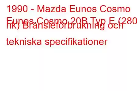 1990 - Mazda Eunos Cosmo
Eunos Cosmo 20B Typ E (280 hk) Bränsleförbrukning och tekniska specifikationer