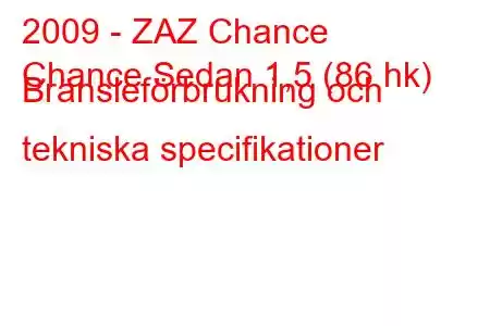 2009 - ZAZ Chance
Chance Sedan 1,5 (86 hk) Bränsleförbrukning och tekniska specifikationer