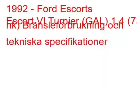 1992 - Ford Escorts
Escort VI Turnier (GAL) 1,4 (73 hk) Bränsleförbrukning och tekniska specifikationer