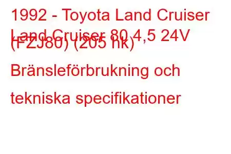 1992 - Toyota Land Cruiser
Land Cruiser 80 4,5 24V (FZJ80) (205 hk) Bränsleförbrukning och tekniska specifikationer