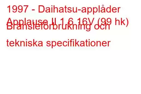 1997 - Daihatsu-applåder
Applause II 1.6 16V (99 hk) Bränsleförbrukning och tekniska specifikationer