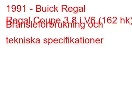 1991 - Buick Regal
Regal Coupe 3.8 i V6 (162 hk) Bränsleförbrukning och tekniska specifikationer