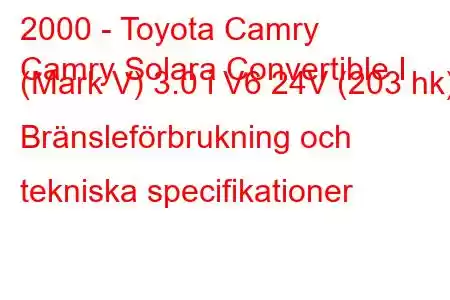 2000 - Toyota Camry
Camry Solara Convertible I (Mark V) 3.0 i V6 24V (203 hk) Bränsleförbrukning och tekniska specifikationer