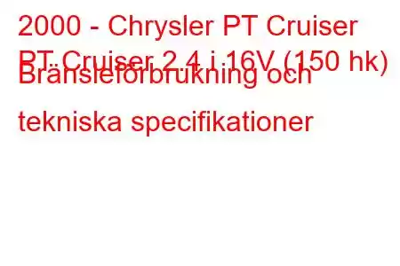 2000 - Chrysler PT Cruiser
PT Cruiser 2.4 i 16V (150 hk) Bränsleförbrukning och tekniska specifikationer