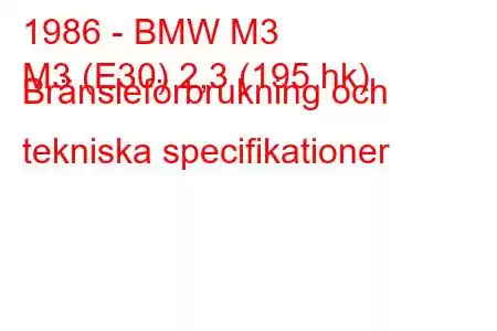 1986 - BMW M3
M3 (E30) 2,3 (195 hk) Bränsleförbrukning och tekniska specifikationer