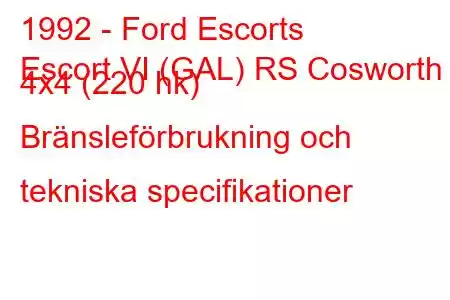 1992 - Ford Escorts
Escort VI (GAL) RS Cosworth 4x4 (220 hk) Bränsleförbrukning och tekniska specifikationer