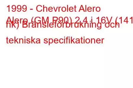 1999 - Chevrolet Alero
Alero (GM P90) 2.4 i 16V (141 hk) Bränsleförbrukning och tekniska specifikationer