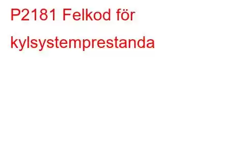 P2181 Felkod för kylsystemprestanda