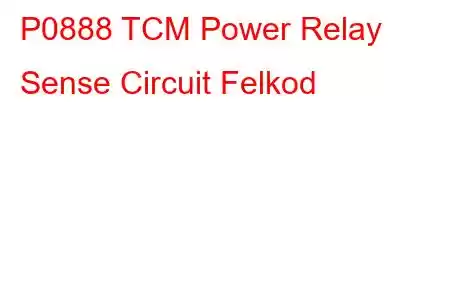 P0888 TCM Power Relay Sense Circuit Felkod