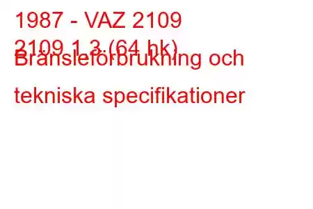 1987 - VAZ 2109
2109 1,3 (64 hk) Bränsleförbrukning och tekniska specifikationer