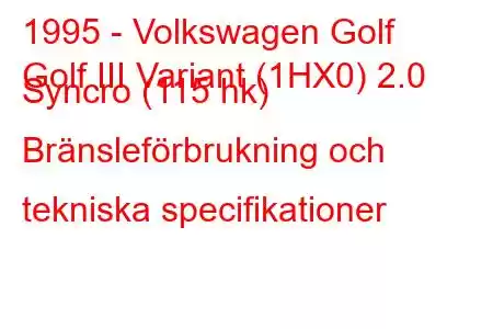 1995 - Volkswagen Golf
Golf III Variant (1HX0) 2.0 Syncro (115 hk) Bränsleförbrukning och tekniska specifikationer