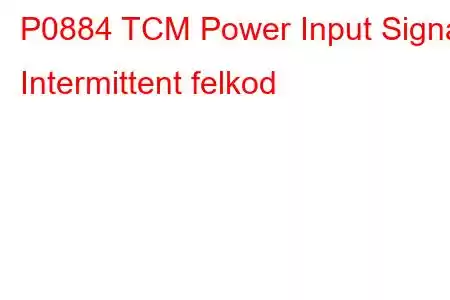 P0884 TCM Power Input Signal Intermittent felkod