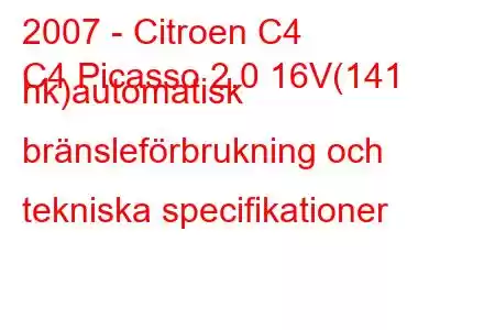 2007 - Citroen C4
C4 Picasso 2.0 16V(141 hk)automatisk bränsleförbrukning och tekniska specifikationer