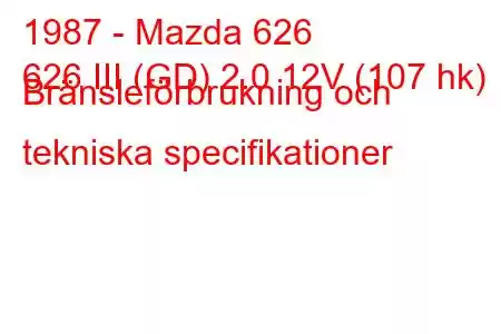 1987 - Mazda 626
626 III (GD) 2.0 12V (107 hk) Bränsleförbrukning och tekniska specifikationer