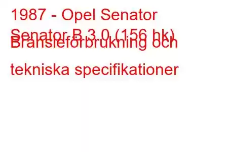 1987 - Opel Senator
Senator B 3.0 (156 hk) Bränsleförbrukning och tekniska specifikationer