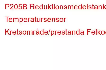 P205B Reduktionsmedelstank Temperatursensor Kretsområde/prestanda Felkod