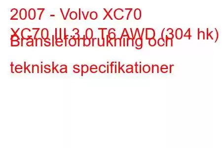 2007 - Volvo XC70
XC70 III 3.0 T6 AWD (304 hk) Bränsleförbrukning och tekniska specifikationer