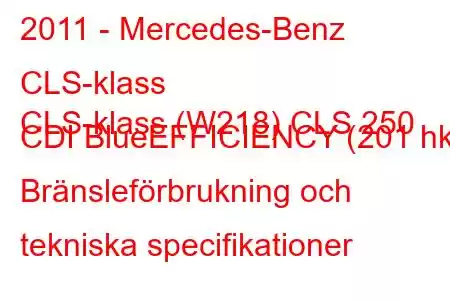 2011 - Mercedes-Benz CLS-klass
CLS-klass (W218) CLS 250 CDI BlueEFFICIENCY (201 hk) Bränsleförbrukning och tekniska specifikationer