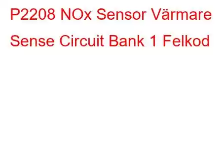 P2208 NOx Sensor Värmare Sense Circuit Bank 1 Felkod