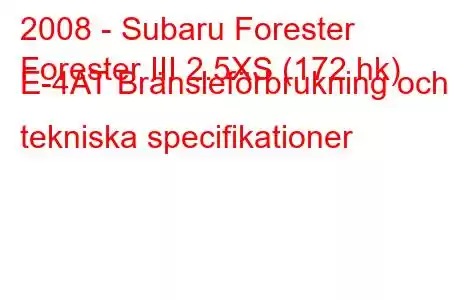 2008 - Subaru Forester
Forester III 2.5XS (172 hk) E-4AT Bränsleförbrukning och tekniska specifikationer