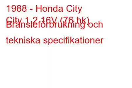 1988 - Honda City
City 1,2 16V (76 hk) Bränsleförbrukning och tekniska specifikationer