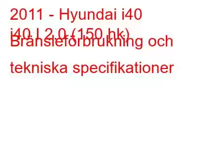 2011 - Hyundai i40
i40 I 2.0 (150 hk) Bränsleförbrukning och tekniska specifikationer