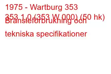 1975 - Wartburg 353
353 1,0 (353 W 000) (50 hk) Bränsleförbrukning och tekniska specifikationer