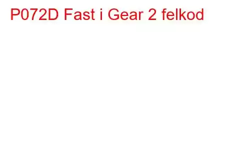 P072D Fast i Gear 2 felkod