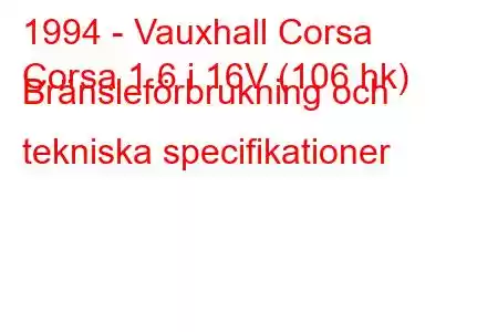 1994 - Vauxhall Corsa
Corsa 1.6 i 16V (106 hk) Bränsleförbrukning och tekniska specifikationer