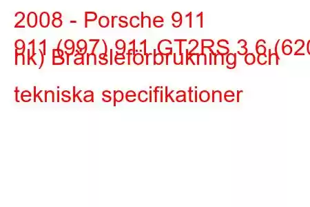 2008 - Porsche 911
911 (997) 911 GT2RS 3.6 (620 hk) Bränsleförbrukning och tekniska specifikationer