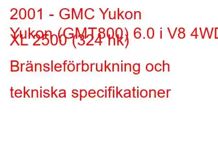 2001 - GMC Yukon
Yukon (GMT800) 6.0 i V8 4WD XL 2500 (324 hk) Bränsleförbrukning och tekniska specifikationer