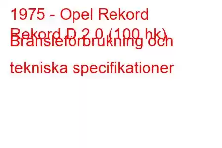 1975 - Opel Rekord
Rekord D 2.0 (100 hk) Bränsleförbrukning och tekniska specifikationer