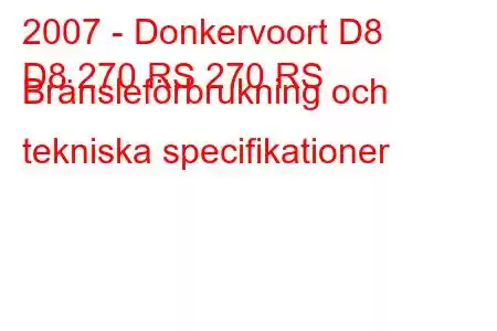 2007 - Donkervoort D8
D8 270 RS 270 RS Bränsleförbrukning och tekniska specifikationer