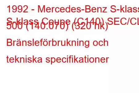 1992 - Mercedes-Benz S-klass
S-klass Coupe (C140) SEC/CL 500 (140.070) (320 hk) Bränsleförbrukning och tekniska specifikationer