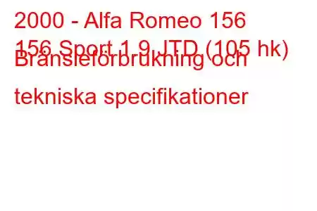 2000 - Alfa Romeo 156
156 Sport 1.9 JTD (105 hk) Bränsleförbrukning och tekniska specifikationer