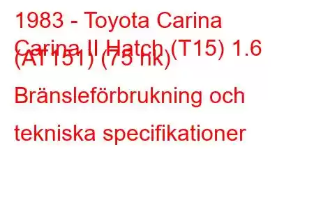 1983 - Toyota Carina
Carina II Hatch (T15) 1.6 (AT151) (75 hk) Bränsleförbrukning och tekniska specifikationer