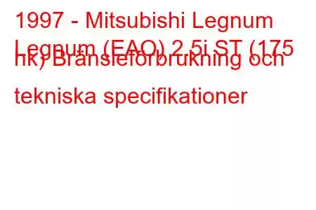 1997 - Mitsubishi Legnum
Legnum (EAO) 2.5i ST (175 hk) Bränsleförbrukning och tekniska specifikationer