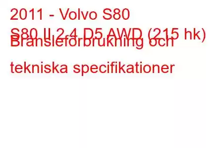 2011 - Volvo S80
S80 II 2.4 D5 AWD (215 hk) Bränsleförbrukning och tekniska specifikationer