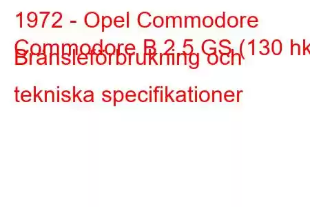 1972 - Opel Commodore
Commodore B 2.5 GS (130 hk) Bränsleförbrukning och tekniska specifikationer