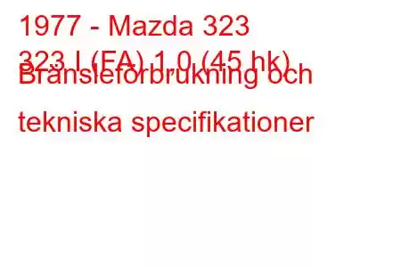 1977 - Mazda 323
323 I (FA) 1,0 (45 hk) Bränsleförbrukning och tekniska specifikationer